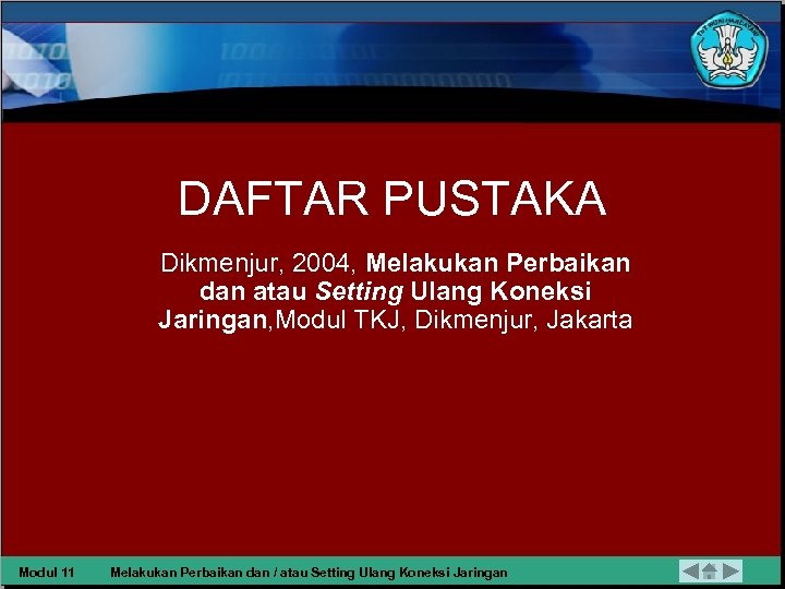 DAFTAR PUSTAKA Dikmenjur, 2004, Melakukan Perbaikan dan atau Setting Ulang Koneksi Jaringan, Modul TKJ,
