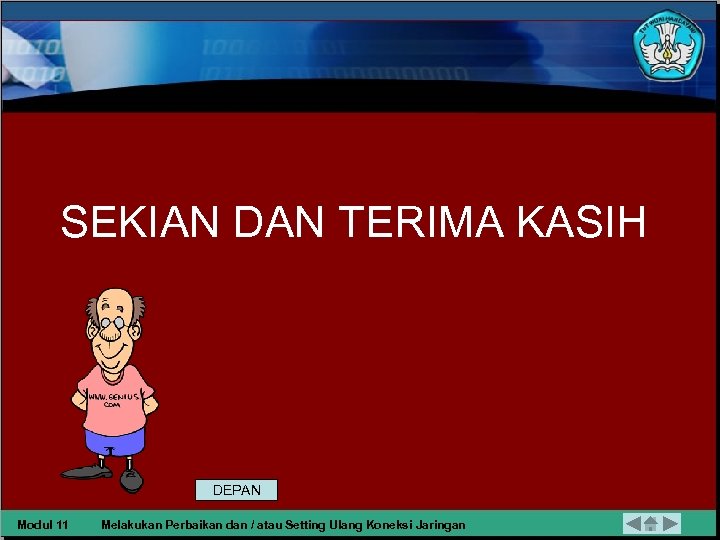 SEKIAN DAN TERIMA KASIH DEPAN Modul 11 Melakukan Perbaikan dan / atau Setting Ulang
