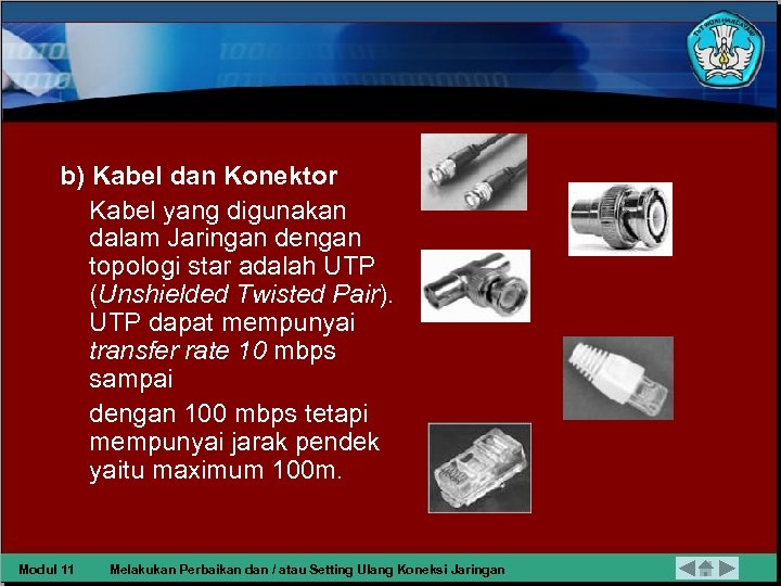 b) Kabel dan Konektor Kabel yang digunakan dalam Jaringan dengan topologi star adalah UTP