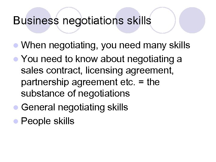 Business negotiations skills l When negotiating, you need many skills l You need to