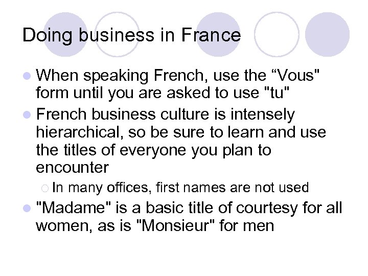 Doing business in France l When speaking French, use the “Vous" form until you