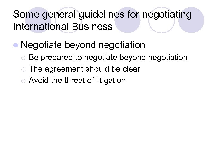 Some general guidelines for negotiating International Business l Negotiate ¡ ¡ ¡ beyond negotiation