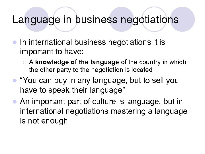 Language in business negotiations l In international business negotiations it is important to have: