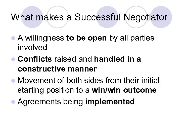 What makes a Successful Negotiator l. A willingness to be open by all parties