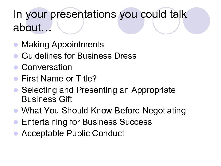 In your presentations you could talk about… l l l l Making Appointments Guidelines