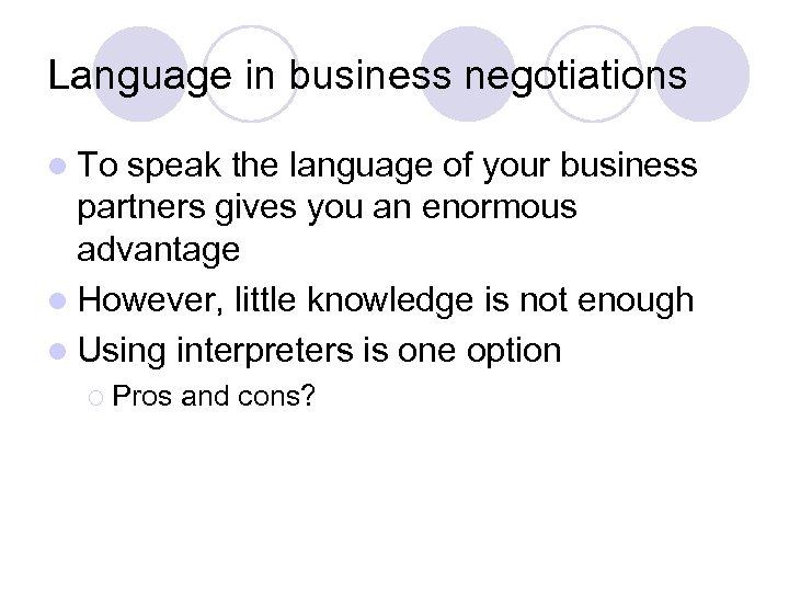 Language in business negotiations l To speak the language of your business partners gives