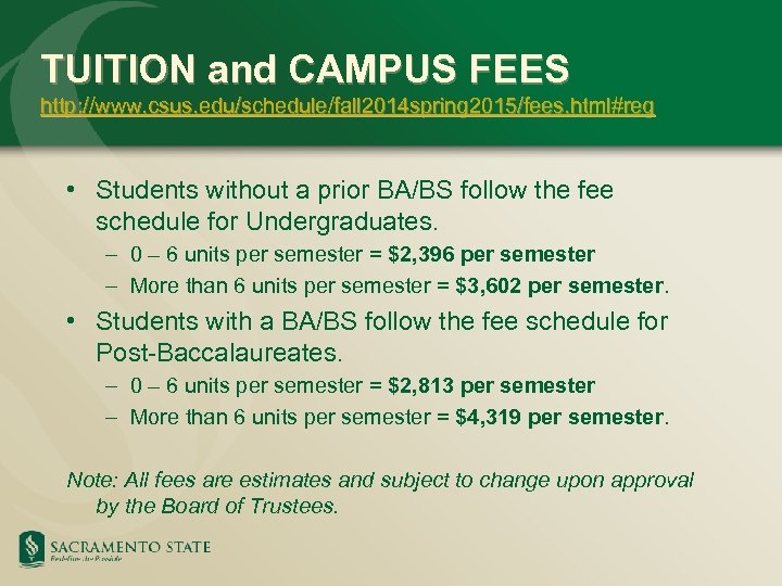 TUITION and CAMPUS FEES http: //www. csus. edu/schedule/fall 2014 spring 2015/fees. html#reg • Students