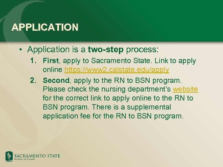 APPLICATION • Application is a two-step process: 1. First, apply to Sacramento State. Link