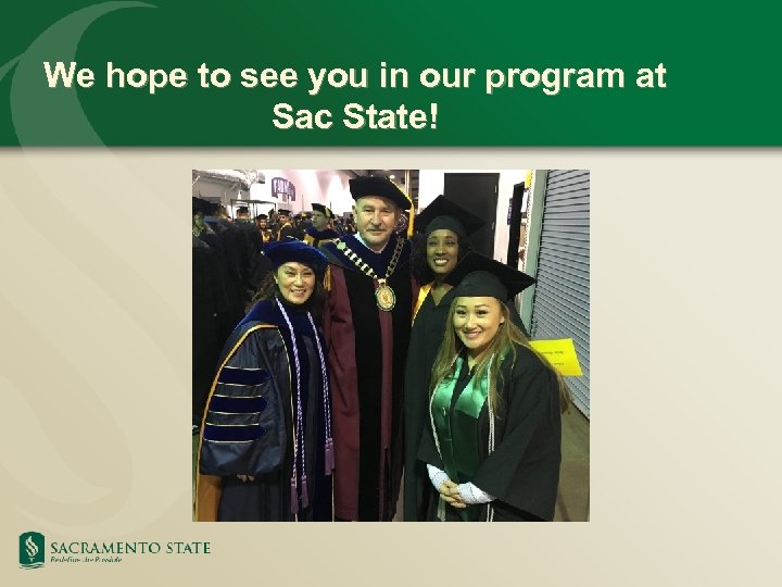 We hope to see you in our program at Sac State! 