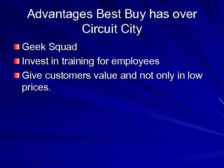 Advantages Best Buy has over Circuit City Geek Squad Invest in training for employees