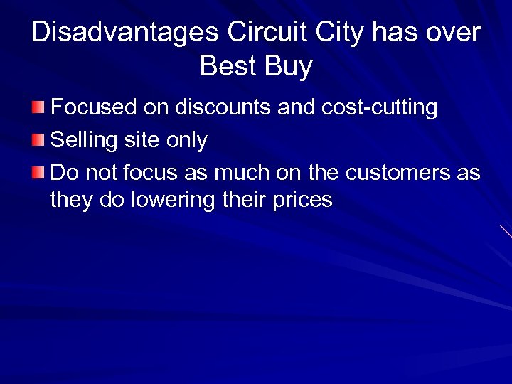 Disadvantages Circuit City has over Best Buy Focused on discounts and cost-cutting Selling site