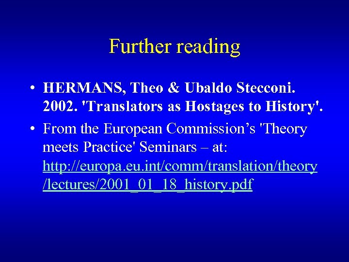 Further reading • HERMANS, Theo & Ubaldo Stecconi. 2002. 'Translators as Hostages to History'.