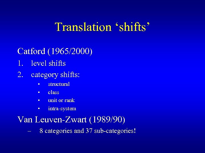 Translation ‘shifts’ Catford (1965/2000) 1. level shifts 2. category shifts: • • structural class