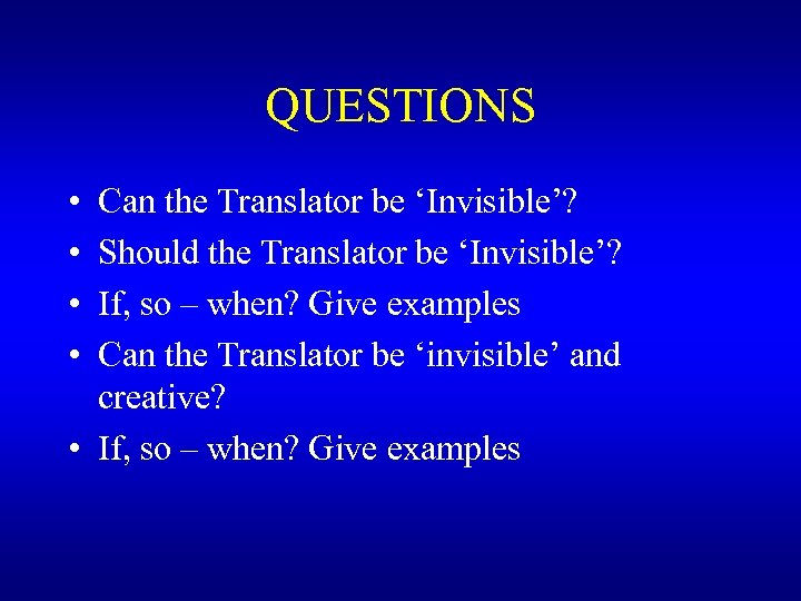 QUESTIONS • • Can the Translator be ‘Invisible’? Should the Translator be ‘Invisible’? If,