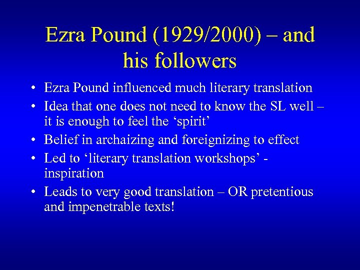 Ezra Pound (1929/2000) – and his followers • Ezra Pound influenced much literary translation