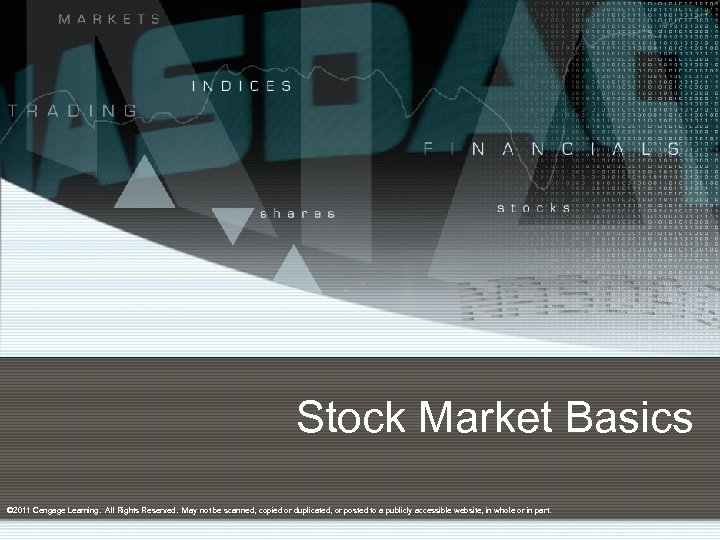 Stock Market Basics © 2011 Cengage Learning. All Rights Reserved. May not be scanned,