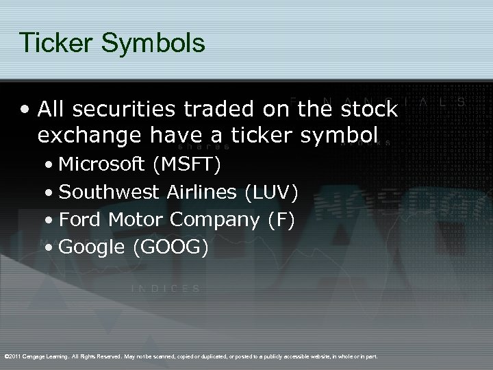 Ticker Symbols • All securities traded on the stock exchange have a ticker symbol