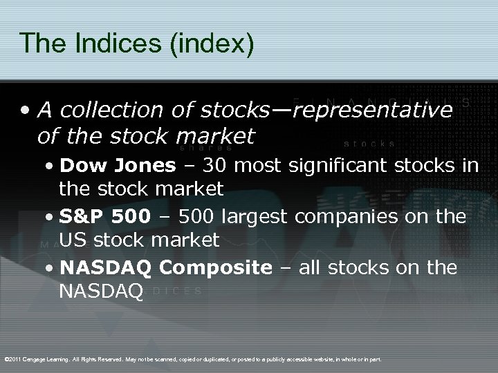 The Indices (index) • A collection of stocks—representative of the stock market • Dow