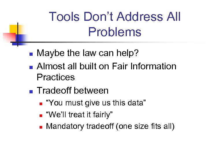 Tools Don’t Address All Problems n n n Maybe the law can help? Almost