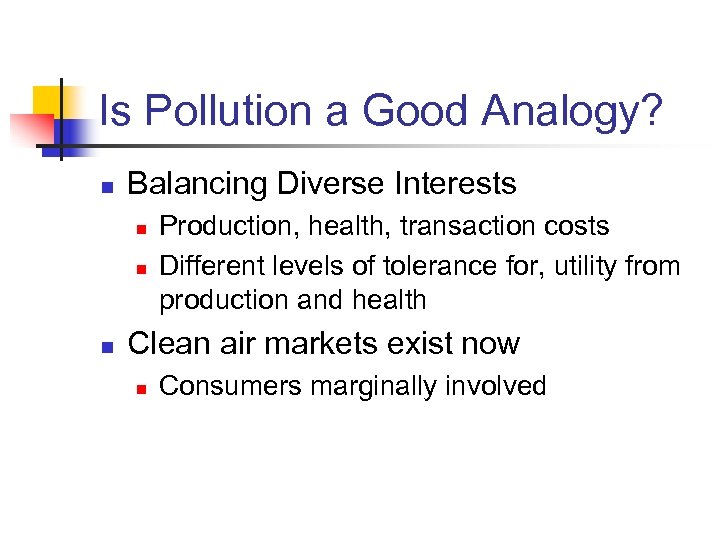 Is Pollution a Good Analogy? n Balancing Diverse Interests n n n Production, health,