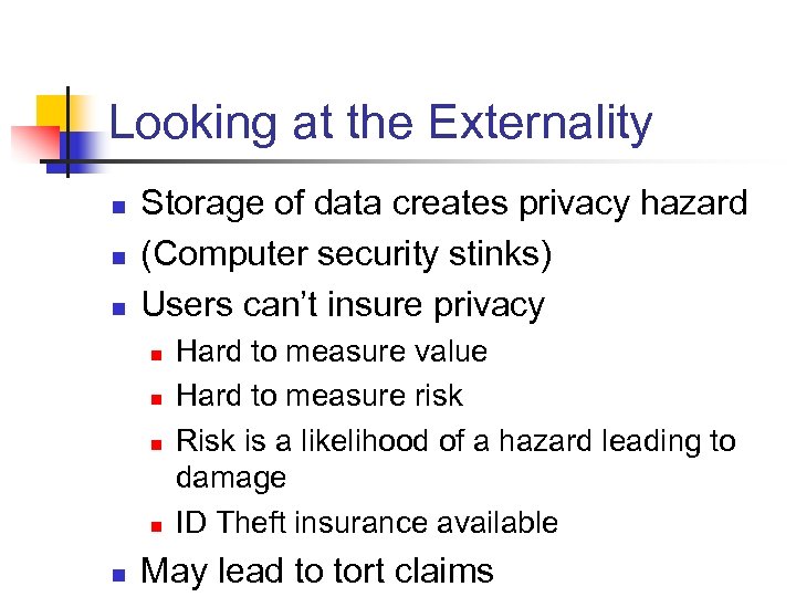 Looking at the Externality n n n Storage of data creates privacy hazard (Computer