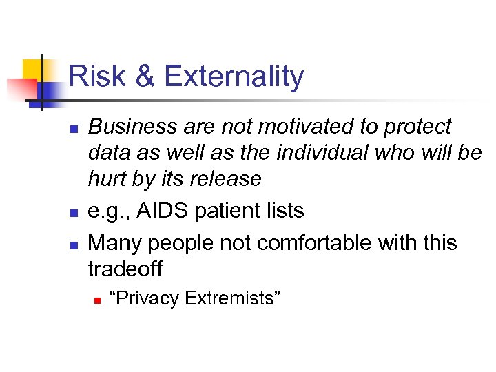 Risk & Externality n n n Business are not motivated to protect data as
