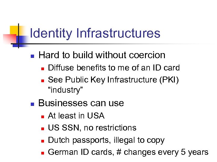 Identity Infrastructures n Hard to build without coercion n Diffuse benefits to me of