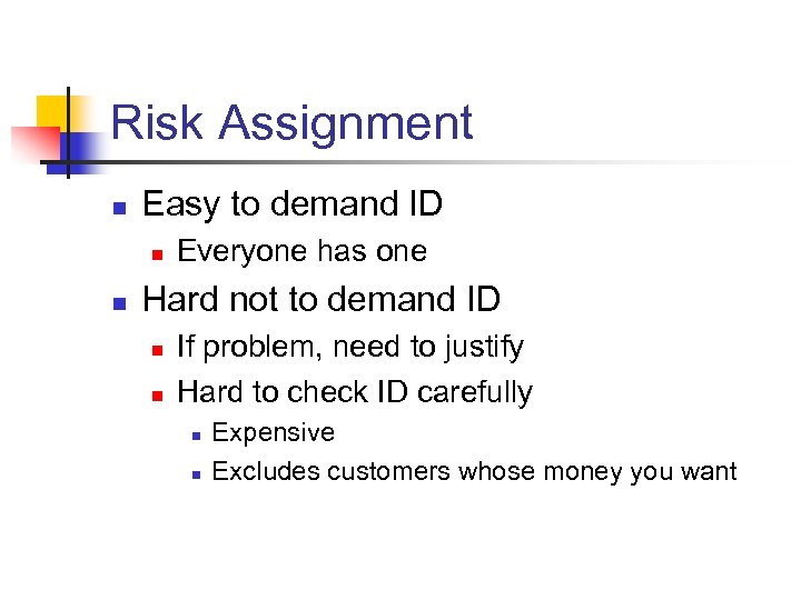 Risk Assignment n Easy to demand ID n n Everyone has one Hard not