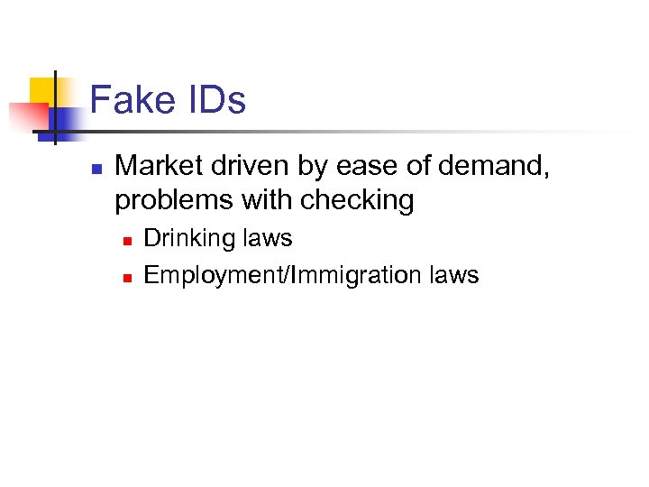 Fake IDs n Market driven by ease of demand, problems with checking n n