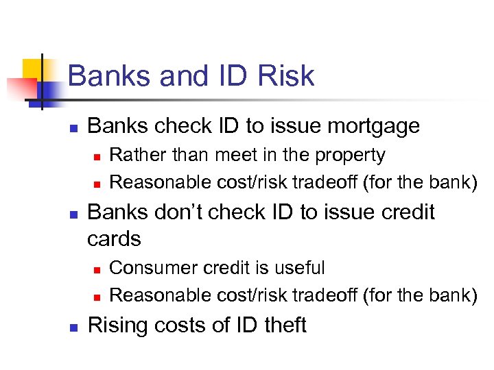 Banks and ID Risk n Banks check ID to issue mortgage n n n