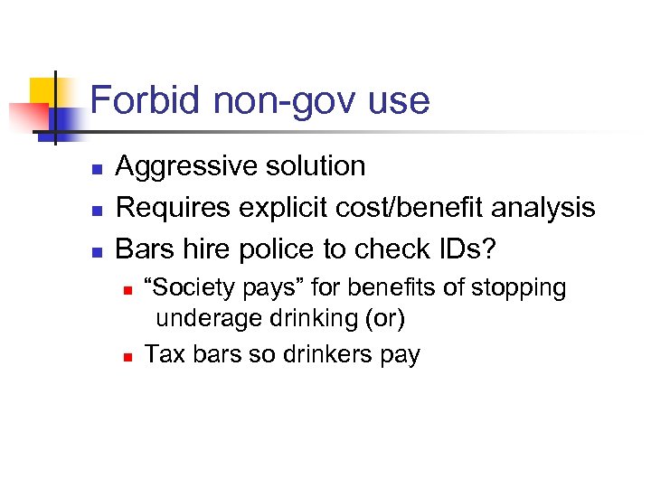 Forbid non-gov use n n n Aggressive solution Requires explicit cost/benefit analysis Bars hire