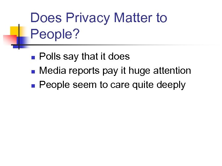 Does Privacy Matter to People? n n n Polls say that it does Media
