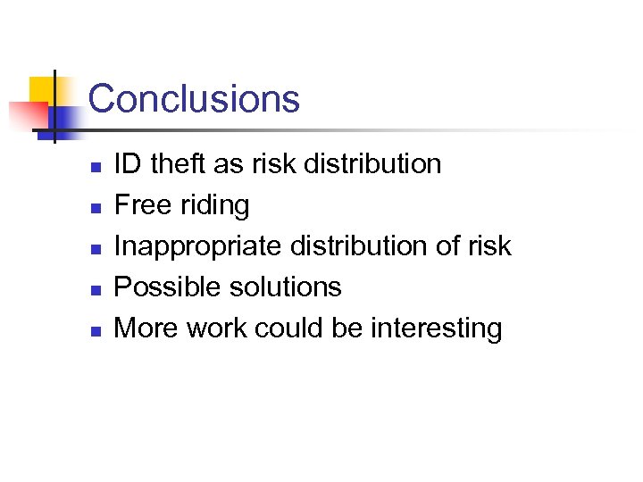 Conclusions n n n ID theft as risk distribution Free riding Inappropriate distribution of