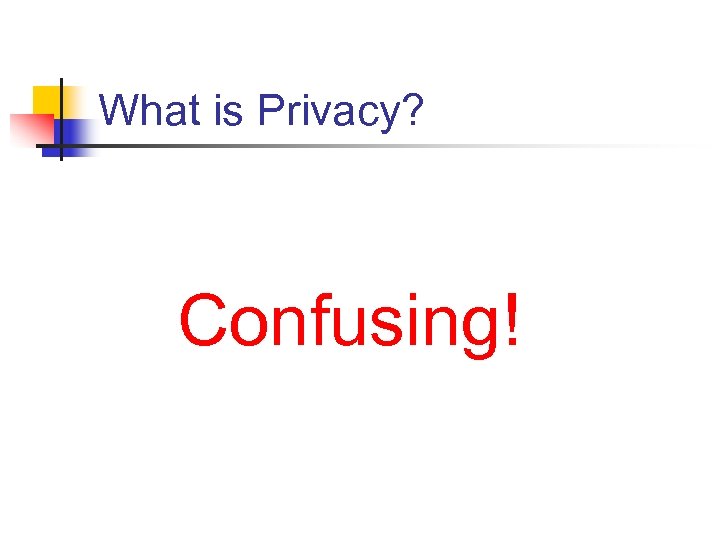 What is Privacy? Confusing! 