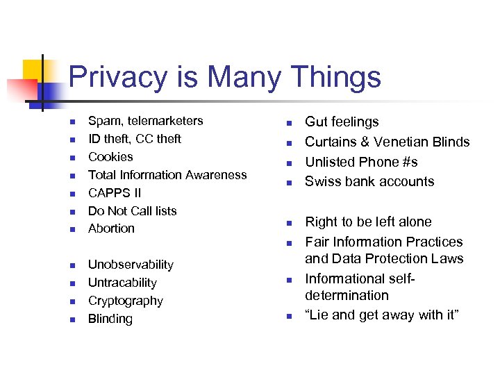 Privacy is Many Things n n n n Spam, telemarketers ID theft, CC theft