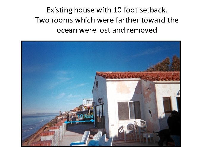Existing house with 10 foot setback. Two rooms which were farther toward the ocean