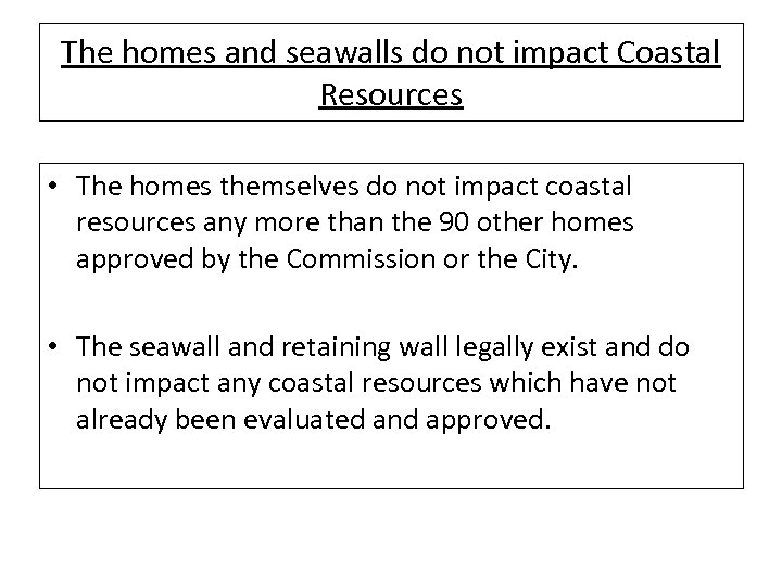 The homes and seawalls do not impact Coastal Resources • The homes themselves do