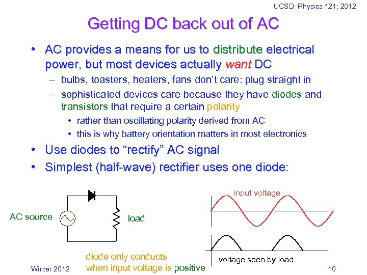 UCSD: Physics 121; 2012 Getting DC back out of AC • AC provides a