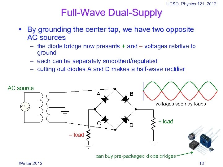 UCSD: Physics 121; 2012 Full-Wave Dual-Supply • By grounding the center tap, we have