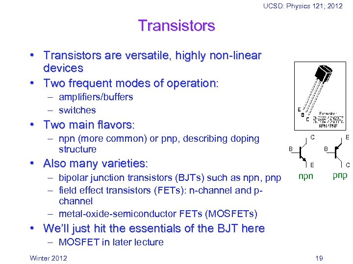 UCSD: Physics 121; 2012 Transistors • Transistors are versatile, highly non-linear devices • Two