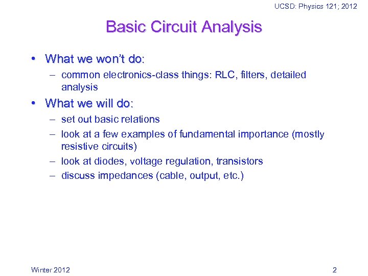 UCSD: Physics 121; 2012 Basic Circuit Analysis • What we won’t do: – common