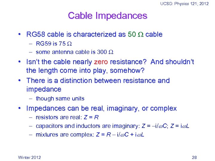 UCSD: Physics 121; 2012 Cable Impedances • RG 58 cable is characterized as 50