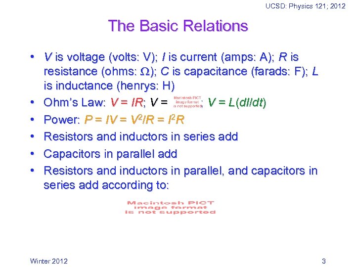 UCSD: Physics 121; 2012 The Basic Relations • V is voltage (volts: V); I