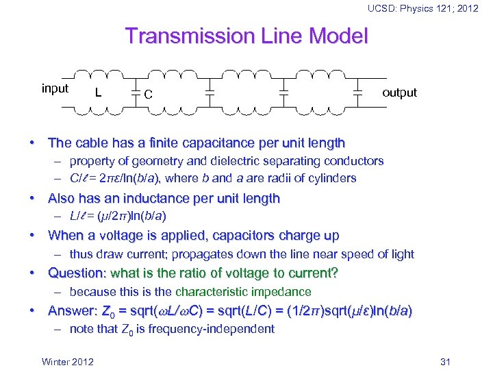 UCSD: Physics 121; 2012 Transmission Line Model input L C output • The cable