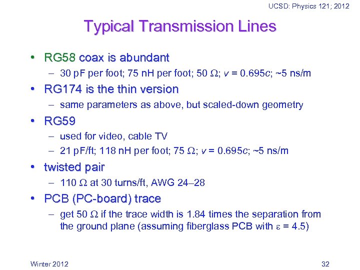 UCSD: Physics 121; 2012 Typical Transmission Lines • RG 58 coax is abundant –