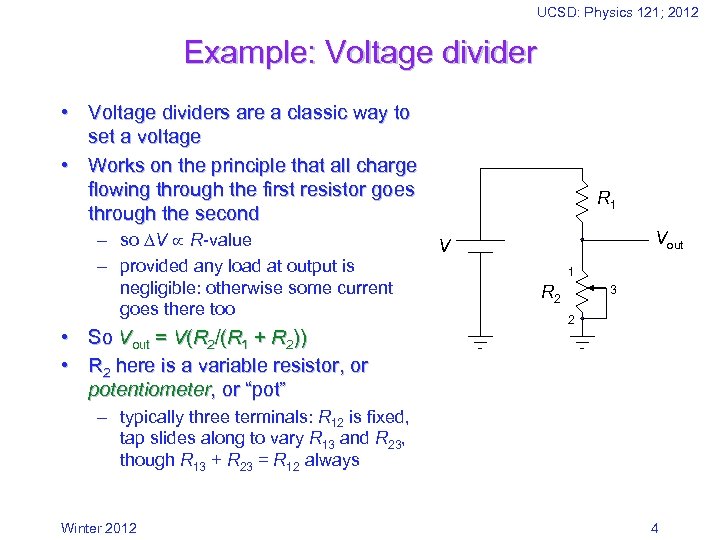 UCSD: Physics 121; 2012 Example: Voltage divider • Voltage dividers are a classic way