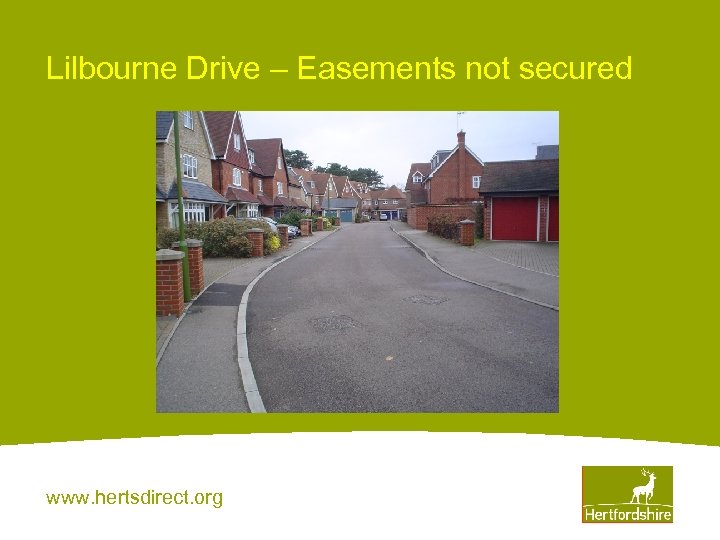 Lilbourne Drive – Easements not secured www. hertsdirect. org 