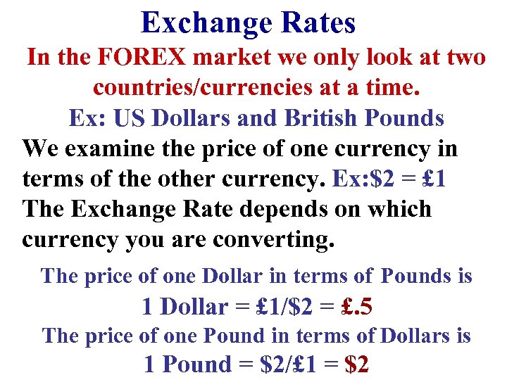 Exchange Rates In the FOREX market we only look at two countries/currencies at a
