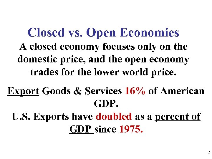 Closed vs. Open Economies A closed economy focuses only on the domestic price, and