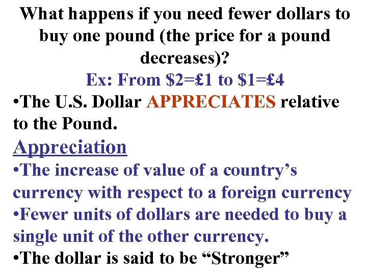 What happens if you need fewer dollars to buy one pound (the price for